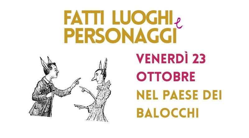 Fatti luoghi e personaggi. Nel paese dei balocchi.